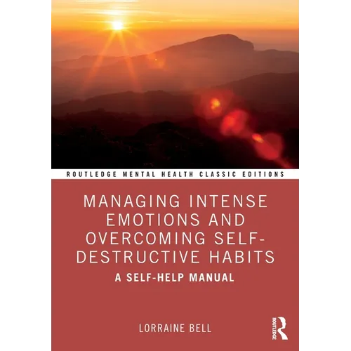 Managing Intense Emotions and Overcoming Self-Destructive Habits: A Self-Help Manual