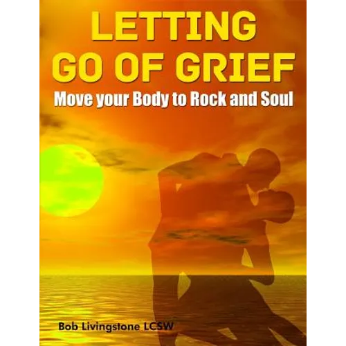 Letting Go of Grief: Move Your Body to Rock and Soul