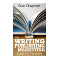 The Writing, Publishing and Marketing Guide for Newbies: A step by step guide to getting started and getting ahead on Amazon's KDP