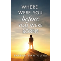 Where Were You Before You Were Born?