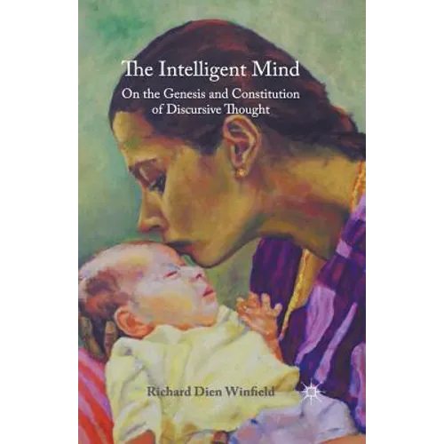 The Intelligent Mind: On the Genesis and Constitution of Discursive Thought