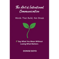 The Art of Intentional Communication: Word's That Build, Not Break