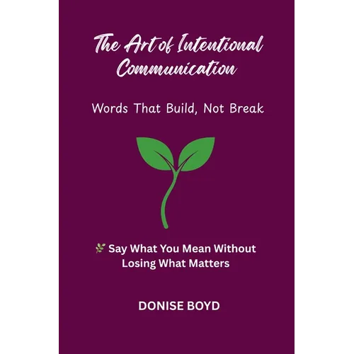 The Art of Intentional Communication: Word's That Build, Not Break