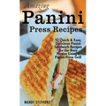 Amazing Panini Press Recipes: 51 Quick & Easy, Delicious Panini Sandwich Recipes for the Busy Person Using a Panini Press Grill