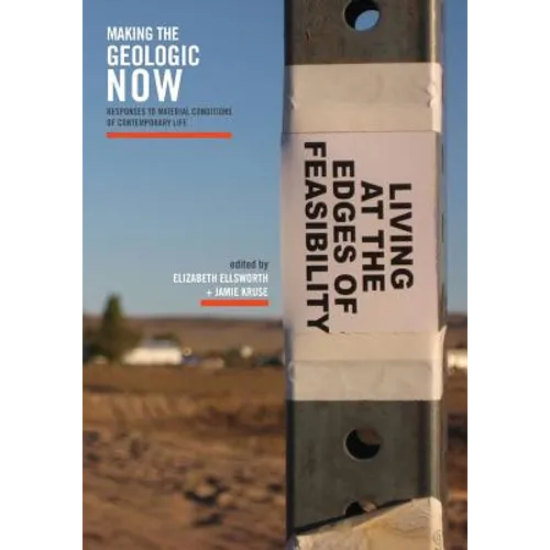 Making the Geologic Now: Responses to Material Conditions of Contemporary Life