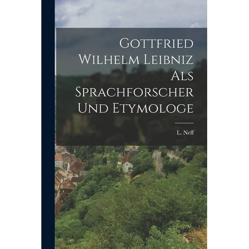 Gottfried Wilhelm Leibniz als Sprachforscher und Etymologe
