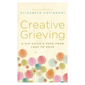 Creative Grieving: A Hip Chick's Path from Loss to Hope