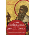 James, Brother of Jesus, and the Jerusalem Church: A Radical Exploration of Christian Origins