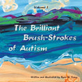 The Brilliant Brush-Strokes of Autism: Volume I
