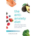 The Anti-Anxiety Diet: A Whole Body Program to Stop Racing Thoughts, Banish Worry and Live Panic-Free