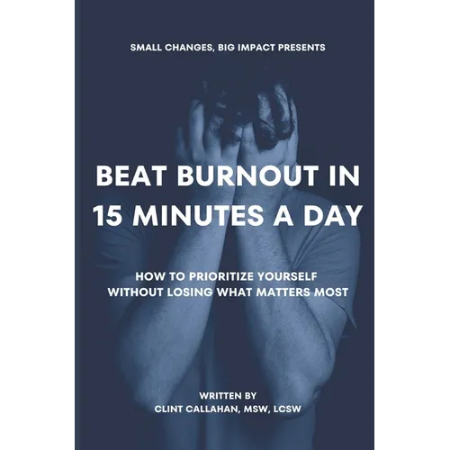 Beat Burnout In 15 Minutes a Day: How to Prioritize Yourself Without Losing What Matters Most