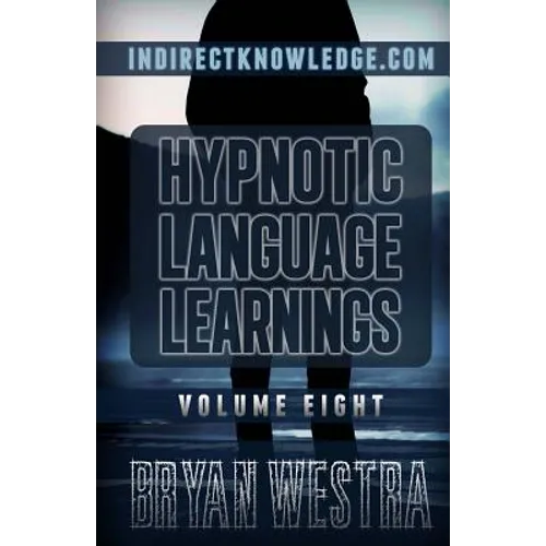 Hypnotic Language Learnings: Learn How To Hypnotize Anyone Covertly And Indirectly By Simply Talking To Them: The Ultimate Guide To Mastering Conve