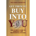 Get Them To Buy Into You