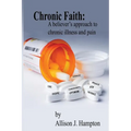 Chronic Faith: A Believer's Approach to Chronic Illness and Pain