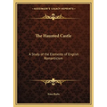 The Haunted Castle: A Study of the Elements of English Romanticism