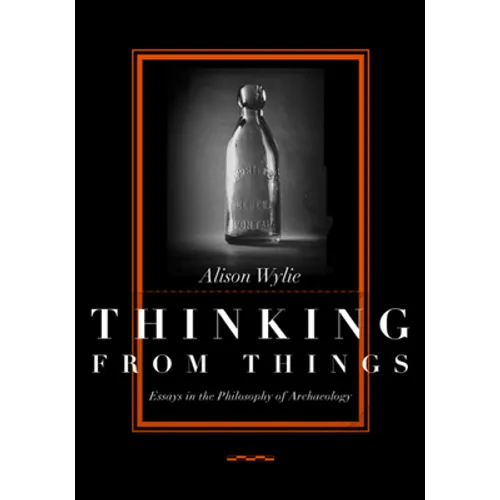 Thinking from Things: Essays in the Philosophy of Archaeology