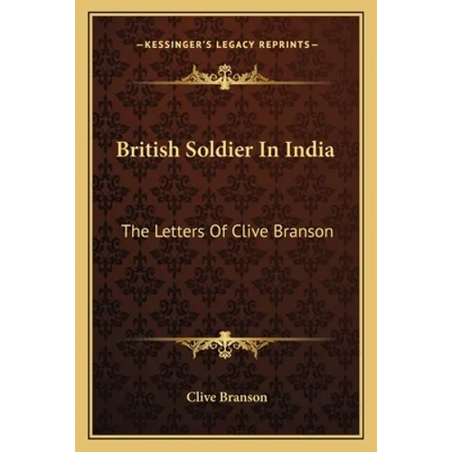 British Soldier In India: The Letters Of Clive Branson