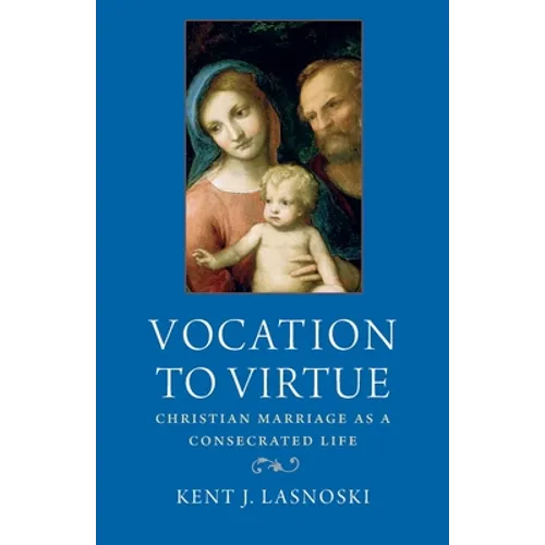Vocation to Virtue: Christian Marriage as a Consecrated Life