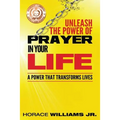 Unleash the Power of Prayer In Your Life: A Power that Transforms Lives