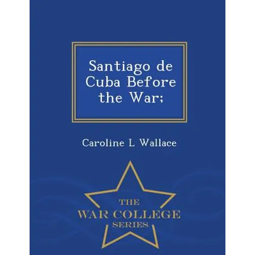 Santiago de Cuba Before the War; - War College Series