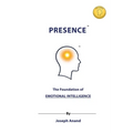 Presence: The Foundation of Emotional Intelligence: The Foundation of: The Foundations of