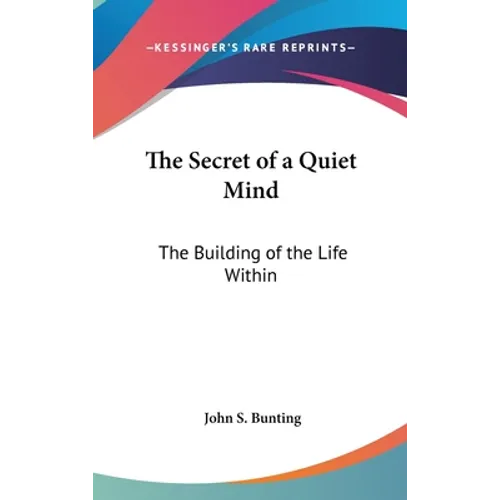 The Secret of a Quiet Mind: The Building of the Life Within
