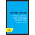 What to Do about AIDS: Physicians and Mental Health Professionals Discuss the Issues