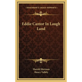 Eddie Cantor In Laugh Land