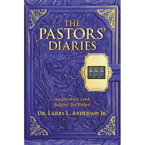 The Pastors' Diaries: An Intimate Look Behind the Pulpit