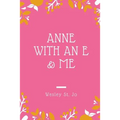 Anne with an E & Me