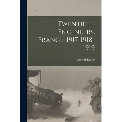 Twentieth Engineers, France, 1917-1918-1919