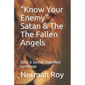 "Know Your Enemy" Satan & The The Fallen Angels: Devil & Demon Repellent Handbook