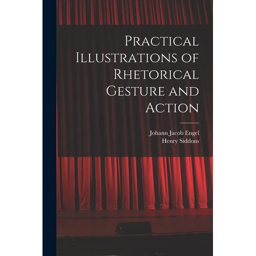 Practical Illustrations of Rhetorical Gesture and Action