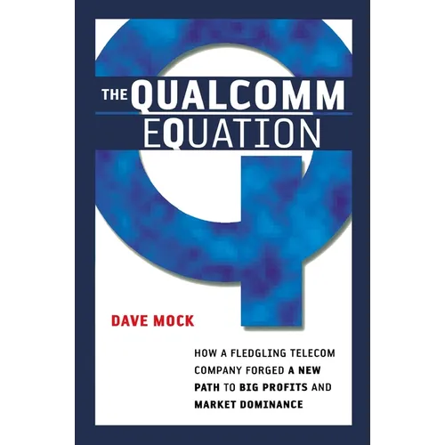 The Qualcomm Equation: How a Fledgling Telecom Company Forged a New Path to Big Profits and Market Dominance