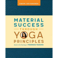Material Success Through Yoga Principles: Based on the Teachings of Paramhansa Yogananda