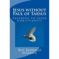 Jesus without Paul of Tarsus: Faithful to Jesus Christianity
