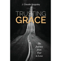 Trusting Grace: The Journey from Fear to Love