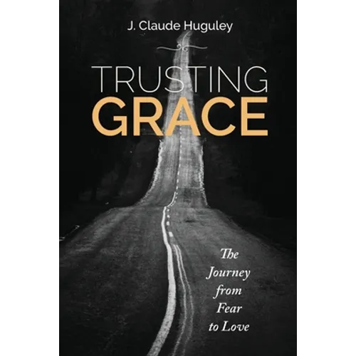 Trusting Grace: The Journey from Fear to Love