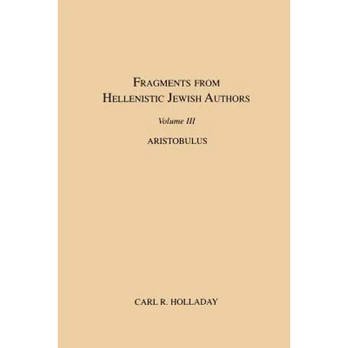Fragments from Hellenistic Jewish Authors, Volume III, Aristobulus