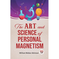The Art And Science Of Personal Magnetism