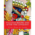 Yucatan Before and After the Conquest