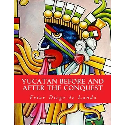 Yucatan Before and After the Conquest