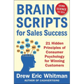 Brainscripts for Sales Success: 21 Hidden Principles of Consumer Psychology for Winning New Customers
