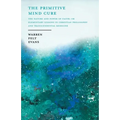 The Primitive Mind Cure - The Nature and Power of Faith; Or Elementary Lessons in Christian Philosophy and Transcendental Medicine: With an Essay on t