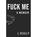Fuck Me: A Memoir