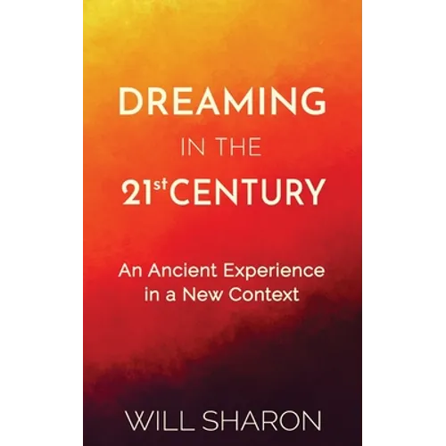 Dreaming in the 21st Century: An ancient experience in a new context