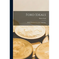 Ford Ideals: Being a Selection From Mr. Ford's Page