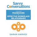 Savvy Conversations: A practical framework for effective workplace relationships
