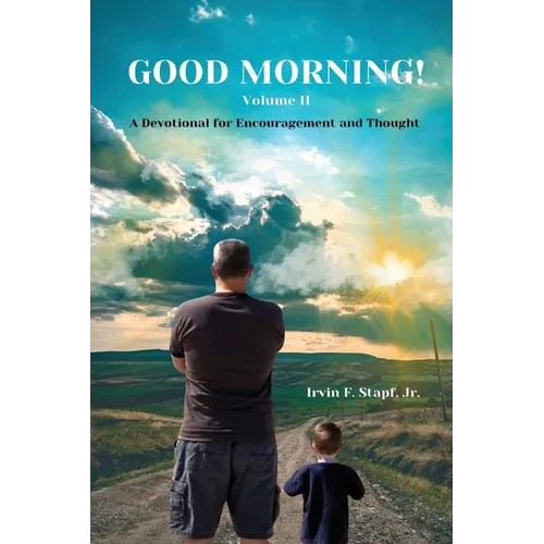Good Morning! Volume II: A Devotional For Encouragement and Thought