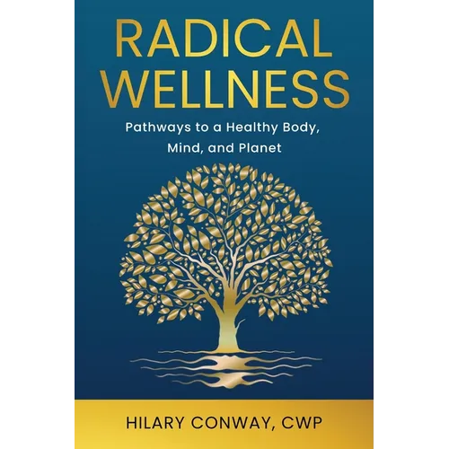 Radical Wellness: Pathways to a Healthy Body, Mind, and Planet
